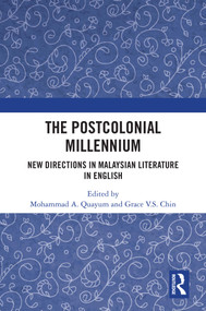 The Postcolonial Millennium (New Directions in Malaysian Literature in English) by Mohammad A. Quayum, Grace V.S. Chin, 9781032669731