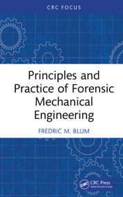 Principles and Practice of Forensic Mechanical Engineering by Fredric M. Blum, 9781041163671