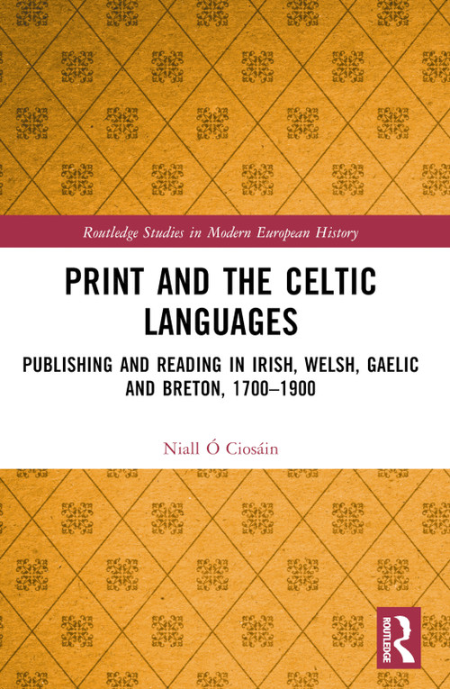 Print and the Celtic Languages (Publishing and Reading in Irish, Welsh, Gaelic and Breton, 1700-1900) by Niall Ó Ciosáin, 9781032647227
