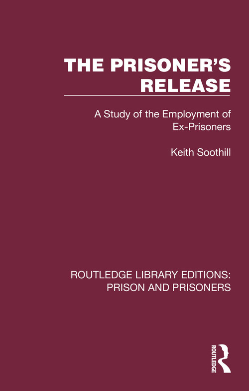 The Prisoner's Release (A Study of the Employment of Ex-Prisoners) by Keith Soothill, 9781032572628