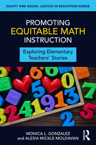 Promoting Equitable Math Instruction (Exploring Elementary Teachers' Stories) by Monica L. Gonzalez, Alesia Mickle Moldavan, 9781032987415