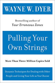 Pulling Your Own Strings (Dynamic Techniques for Dealing with Other People and Living Your Life As You Choose) by Wayne W. Dyer, 9780060919757