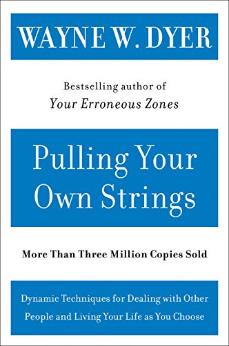 Pulling Your Own Strings (Dynamic Techniques for Dealing with Other People and Living Your Life As You Choose) by Wayne W. Dyer, 9780060919757