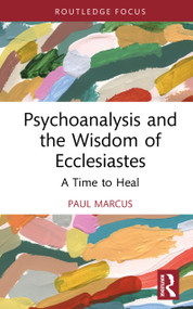 Psychoanalysis and the Wisdom of Ecclesiastes (A Time to Heal) by Paul Marcus, 9781041099765