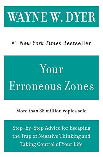 Your Erroneous Zones (Step-by-Step Advice for Escaping the Trap of Negative Thinking and Taking Control of Your Life) by Wayne W. Dyer, 9780060919764