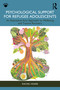 Psychological Support for Refugee Adolescents (An Expressive Arts Approach to Wellbeing and Trauma Recovery) by Rachel Hoare, 9781032553054