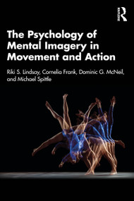 The Psychology of Mental Imagery in Movement and Action by Riki S. Lindsay, Cornelia Frank, Dominic G. McNeil, Michael Spittle, 9781032779928