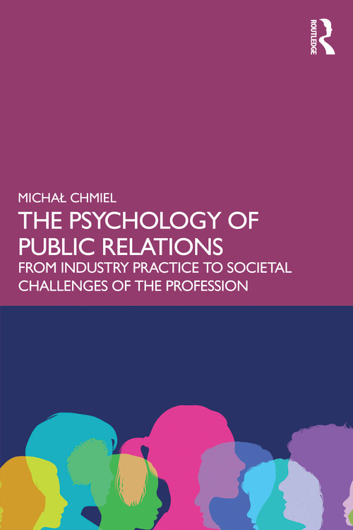 The Psychology of Public Relations (From Industry Practice to Societal Challenges of the Profession) by Michał Chmiel, 9781041005469