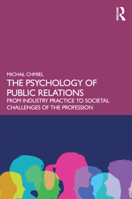 The Psychology of Public Relations (From Industry Practice to Societal Challenges of the Profession) by Michał Chmiel, 9781041005469