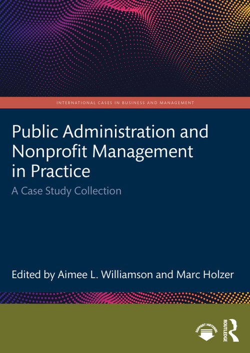 Public Administration and Nonprofit Management in Practice (A Case Study Collection) by Aimee L. Williamson, Marc Holzer, 9781032426204