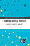 Reading Digital Fiction (Narrative, Cognition, Mediality) by Alice Bell, Astrid Ensslin, 9781032738185