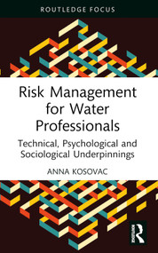 Risk Management for Water Professionals (Technical, Psychological and Sociological Underpinnings) - 9781032558707 by Anna Kosovac, 9781032558707