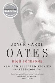 High Lonesome (New and Selected Stories 1966-2006) by Joyce Carol Oates, 9780060501204