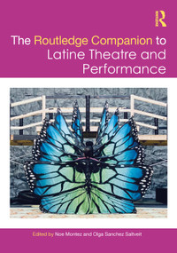 The Routledge Companion to Latine Theatre and Performance by Noe Montez, Olga Sanchez Saltveit, 9781032134932
