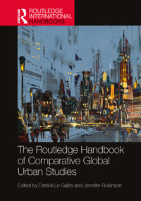 The Routledge Handbook of Comparative Global Urban Studies by Patrick Le Galès, Jennifer Robinson, 9781032483924