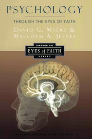 Psychology Through the Eyes of Faith by David G. Myers, PhD, Malcolm A. Jeeves, Nicholas Wolterstorff, 9780060655570