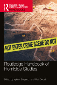 Routledge Handbook of Homicide Studies by Kyle A. Burgason, Matt DeLisi, 9781032506593
