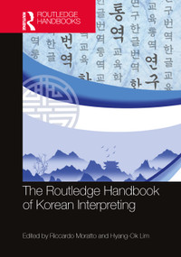 The Routledge Handbook of Korean Interpreting by Riccardo Moratto, Hyang-Ok Lim, 9781032394343