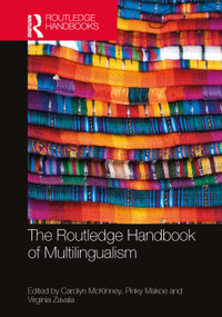 The Routledge Handbook of Multilingualism by Carolyn McKinney, Pinky Makoe, Virginia Zavala, 9781032103488