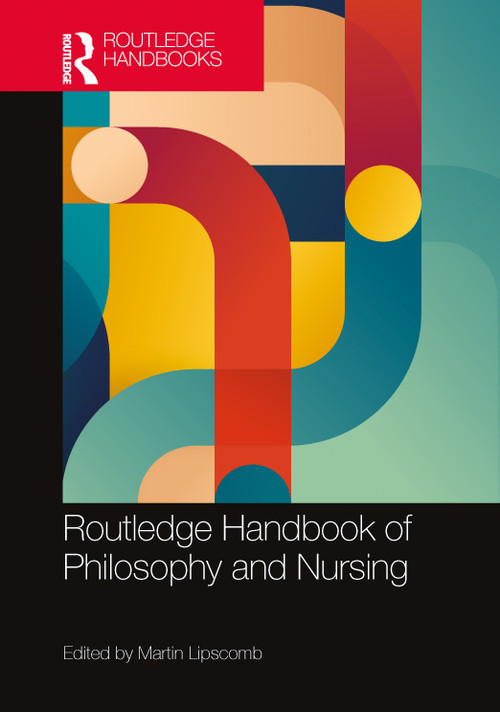 Routledge Handbook of Philosophy and Nursing by Martin Lipscomb, 9781032547671