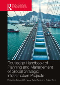 Routledge Handbook of Planning and Management of Global Strategic Infrastructure Projects by Edward Ochieng, Tarila Zuofa, Sulafa Badi, 9780367477479