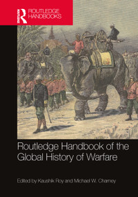 Routledge Handbook of the Global History of Warfare by Kaushik Roy, Michael W. Charney, 9781032676296
