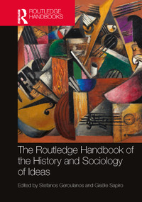 The Routledge Handbook of the History and Sociology of Ideas by Stefanos Geroulanos, Gisèle Sapiro, 9780367553296