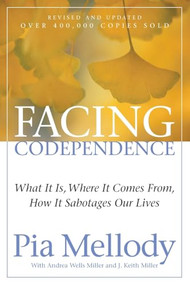Facing Codependence (What It Is, Where It Comes from, How It Sabotages Our Lives) by Pia Mellody, Andrea Wells Miller, J. Keith Miller, 9780062505897