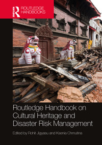 Routledge Handbook on Cultural Heritage and Disaster Risk Management by Rohit Jigyasu, Ksenia Chmutina, 9781032274812