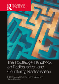 The Routledge Handbook on Radicalisation and Countering Radicalisation by Joel Busher, Leena Malkki, Sarah Marsden, 9781032573809