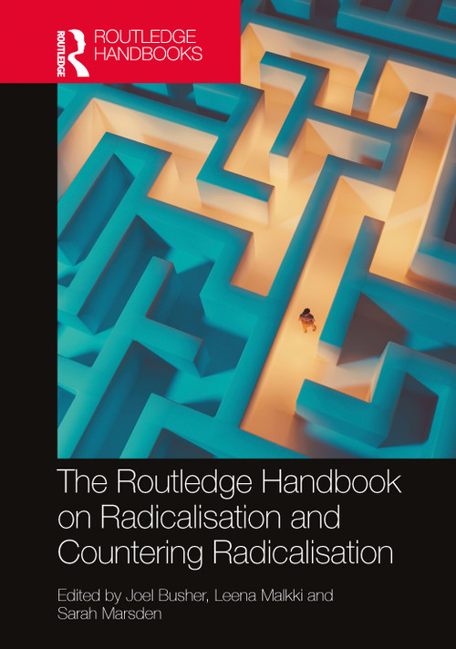 The Routledge Handbook on Radicalisation and Countering Radicalisation by Joel Busher, Leena Malkki, Sarah Marsden, 9781032573809