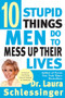 Ten Stupid Things Men Do to Mess Up Their Lives by Dr. Laura Schlessinger, 9780060929442