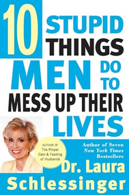 Ten Stupid Things Men Do to Mess Up Their Lives by Dr. Laura Schlessinger, 9780060929442