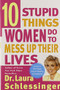 Ten Stupid Things Women Do to Mess Up Their Lives by Dr. Laura Schlessinger, 9780060976491