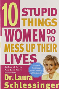 Ten Stupid Things Women Do to Mess Up Their Lives by Dr. Laura Schlessinger, 9780060976491