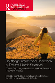 Routledge International Handbook of Positive Health Sciences (Positive Psychology and Lifestyle Medicine Research, Theory and Practice) by Jolanta Burke, Ilona Boniwell, Beth Frates, Liana S. Lianov, Ciaran A. O'Boyle, 9781032431499