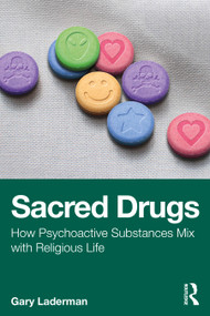 Sacred Drugs (How Psychoactive Substances Mix with Religious Life) by Gary Laderman, 9781032989488