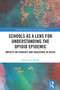 Schools as a Lens for Understanding the Opioid Epidemic (Impacts on Students and Educators in Crisis) by Kathryn A. Welby, 9781032456768