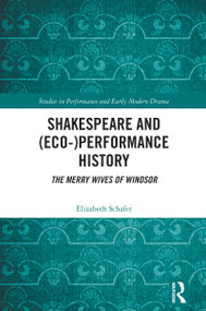 Shakespeare and (Eco-)Performance History (The Merry Wives of Windsor) by Elizabeth Schafer, 9780367494162