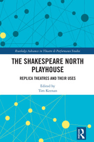 The Shakespeare North Playhouse (Replica Theatres and Their Uses) by Tim Keenan, 9781032376615