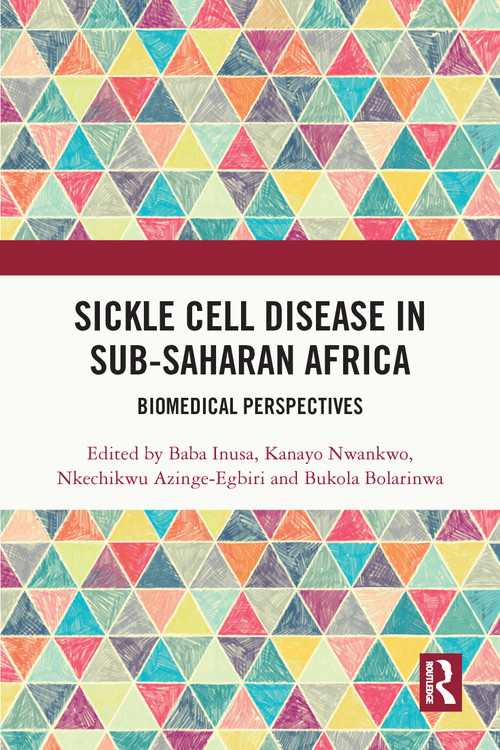 Sickle Cell Disease in Sub-Saharan Africa (Biomedical Perspectives) by Baba Inusa, Kanayo Nwankwo, Nkechikwu Azinge-Egbiri, Bukola Bolarinwa, 9781032733852