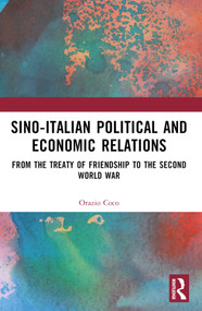 Sino-Italian Political and Economic Relations (From the Treaty of Friendship to the Second World War) by Orazio Coco, 9780367687373