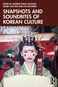 Snapshots and Soundbites of Korean Culture by Andrew David Jackson, Sandy Nguyen, Eva Richards, 9781032970059