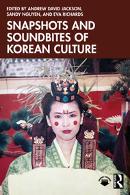 Snapshots and Soundbites of Korean Culture by Andrew David Jackson, Sandy Nguyen, Eva Richards, 9781032970059