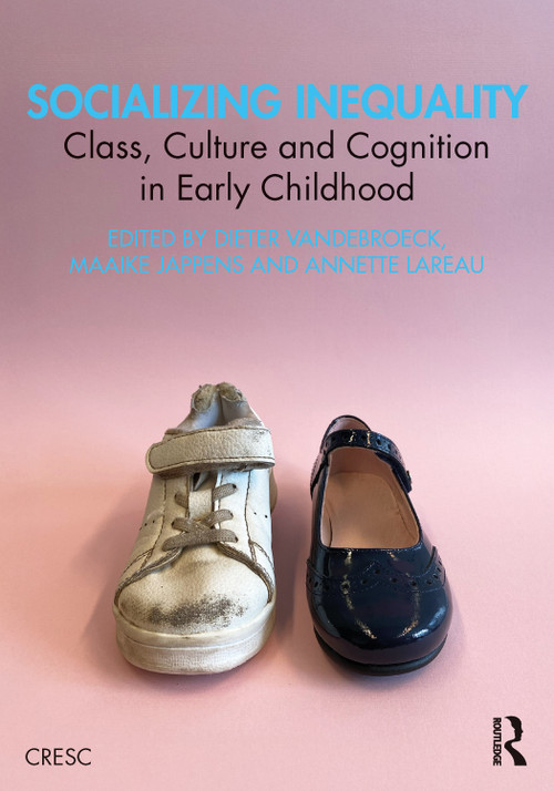 Socializing Inequality (Class, Culture and Cognition in Early Childhood) by Dieter Vandebroeck, Maaike Jappens, Annette Lareau, 9781041119586