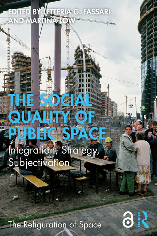 The Social Quality of Public Space (Integration, Strategy, Subjectivation) by Letteria G. Fassari, Martina Löw, 9781032954264