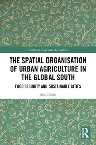 The Spatial Organisation of Urban Agriculture in the Global South (Food Security and Sustainable Cities) by Ada Górna, 9781032552712