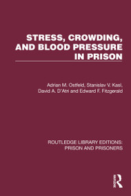 Stress, Crowding, and Blood Pressure in Prison by Adrian M. Ostfeld, Stanislav V. Kasl, David A. D'Atri, Edward F. Fitzgerald, 9781032558585