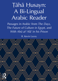 Ṭāhā Ḥusayn: A Bi-Lingual Arabic Reader by R. Kevin Lacey, 9781032989709