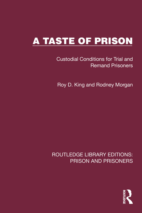 A Taste of Prison (Custodial Conditions for Trial and Remand Prisoners) by Roy D. King, Rodney Morgan, 9781032566788